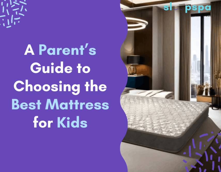 A Parent’s Guide to Choosing the Best Mattress for Kids