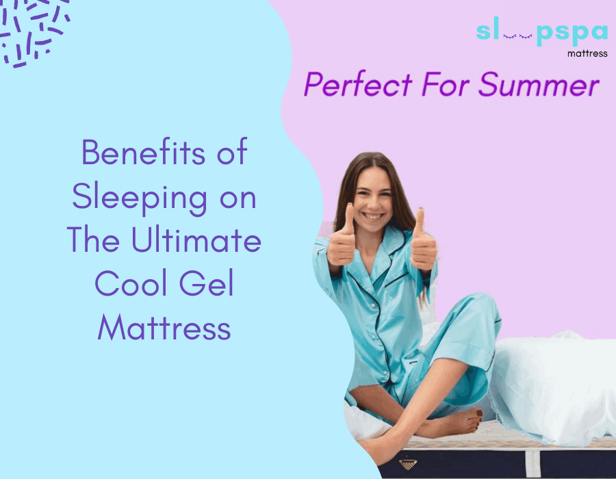 Benefits of Sleeping on The Ultimate Cool Gel Mattress