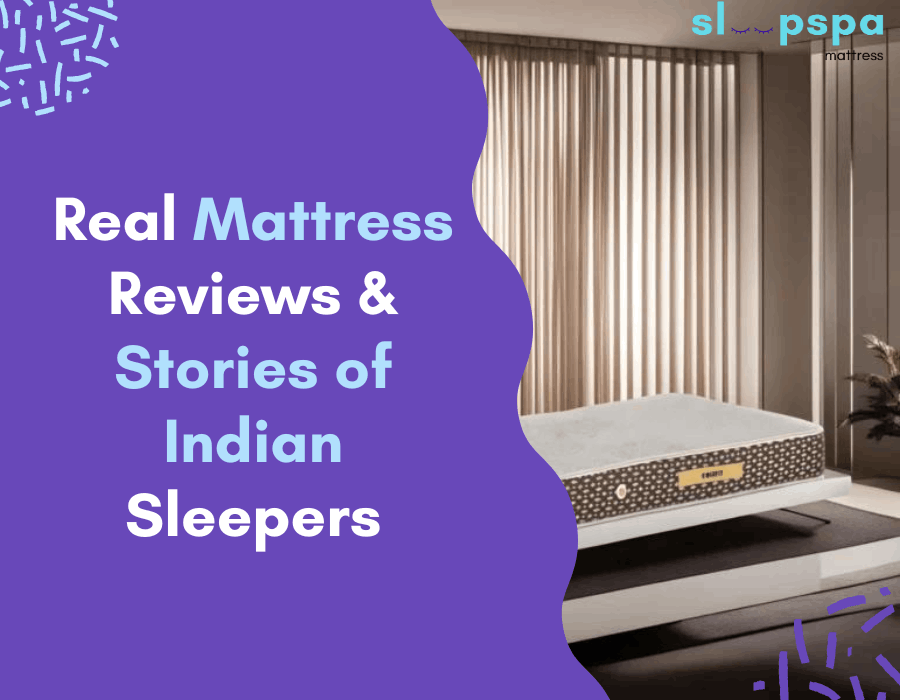 Real Mattress Reviews & Stories of Indian Sleepers