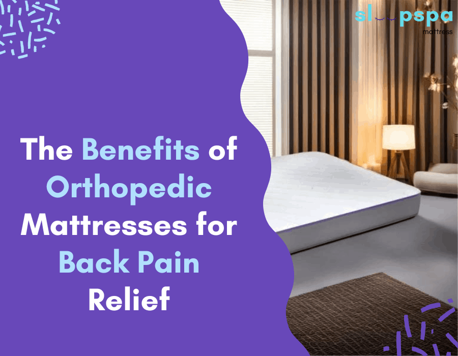 The Benefits of Orthopedic Mattresses for Back Pain Relief