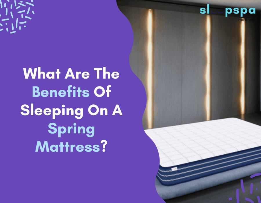 What Are The Benefits Of Sleeping On A Spring Mattress