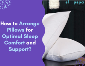 How to Arrange Pillows for Optimal Sleep Comfort and Support