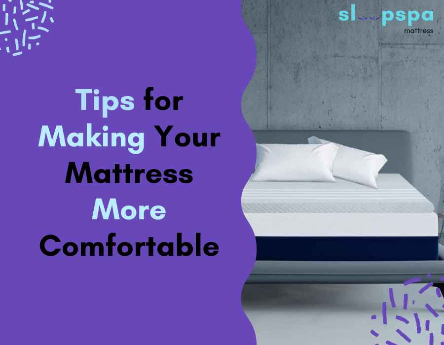 Tips for Making Your Mattress More Comfortable